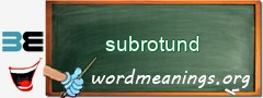 WordMeaning blackboard for subrotund